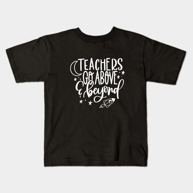 Teachers go above and beyond - inspiring teacher quote (white) Kids T-Shirt by PickHerStickers